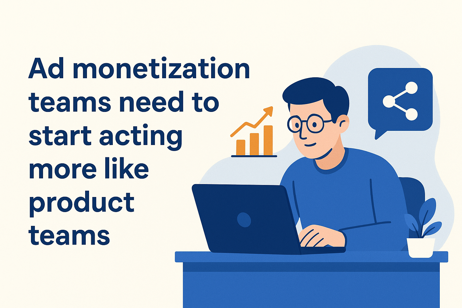 AdMon teams should think like Product - AI ad monetization article illustration